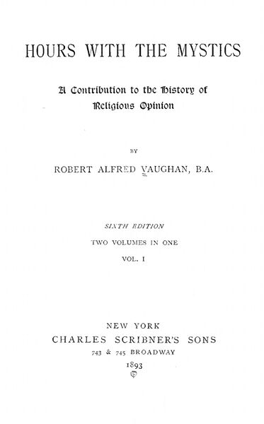373px-Hours_With_the_Mystics;_a_Contribution_to_the_History_of_Religious_Opinion_-_R_A_Vaughan_(1893)-3_page-0001 Hours with the Mystics