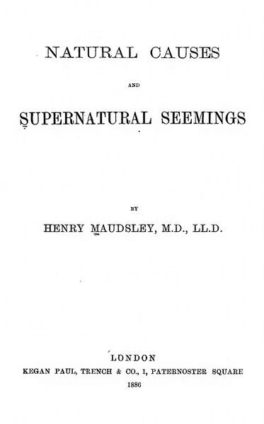 373px-Natural_Causes_&_Supernatural_Seemings_-_H_Maudsley_(1886)-4_page-0001 Natural Causes and Supernatural Seemings