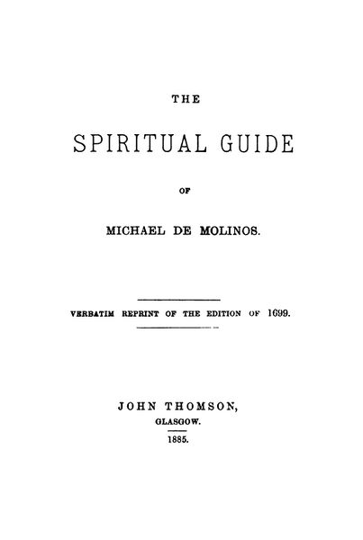 403px-The_Spiritual_Guide_Which_Disentangles_the_Soul_-_M_De_Molinos_(1885)-3_page-0001 The Spiritual Guide of Michael de Molinos