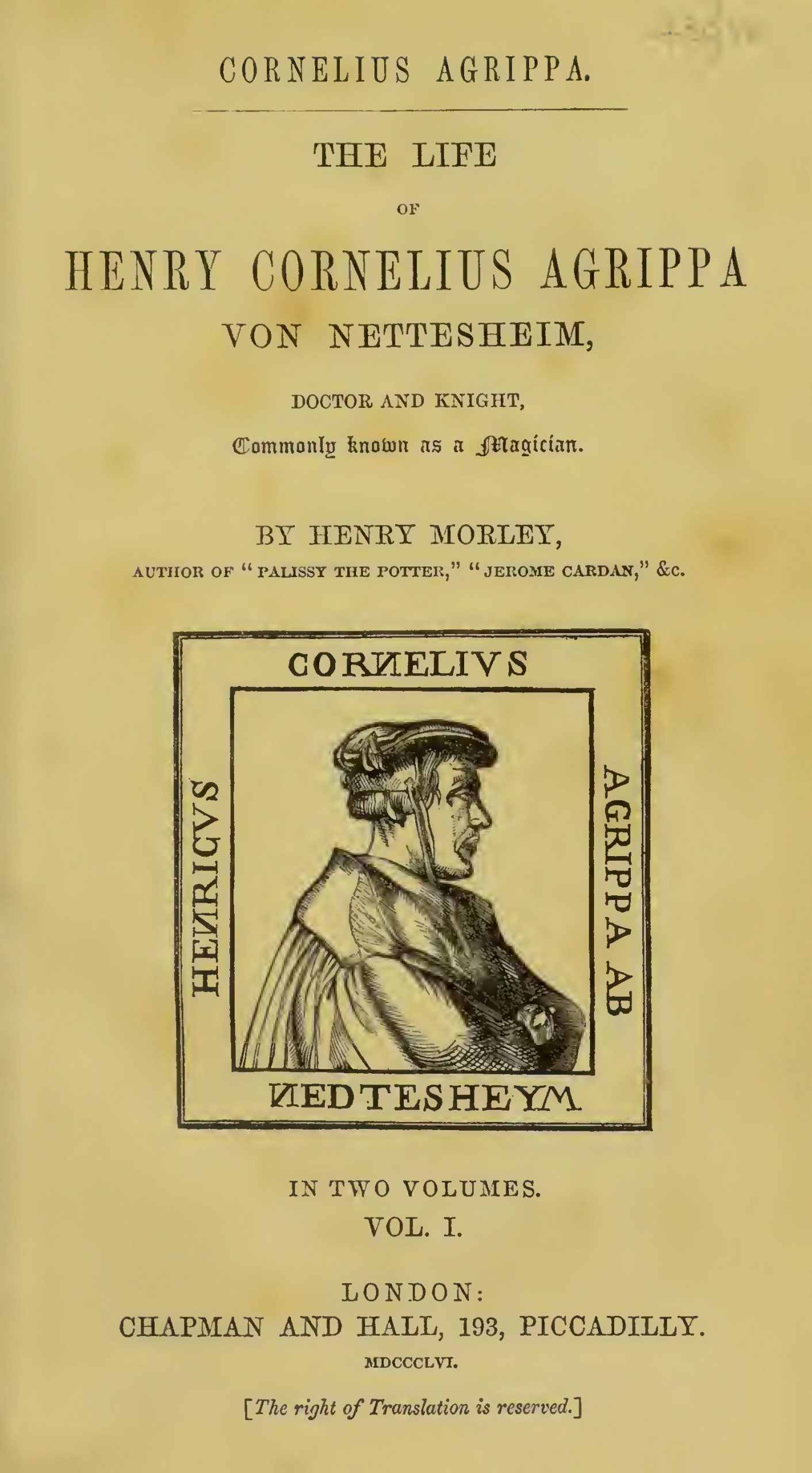 The Life Of Henry Cornelius Agrippa, Doctor & Knight, Commonly Known as a Magician, Volume 1 - H Morley (1856)-3_page-0001 The Life of Henry Cornelius Agrippa Von Nettesheim